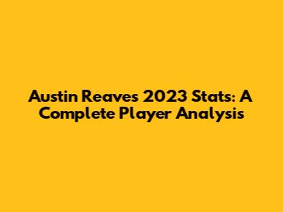 Austin Reaves 2023 Stats: A Complete Player Analysis