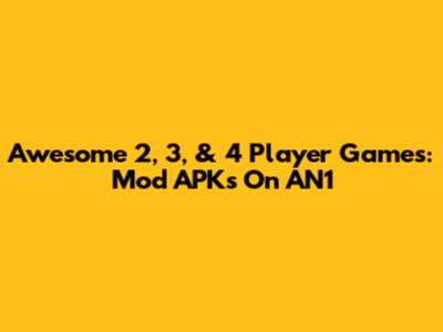 Awesome 2, 3, & 4 Player Games: Mod APKs On AN1