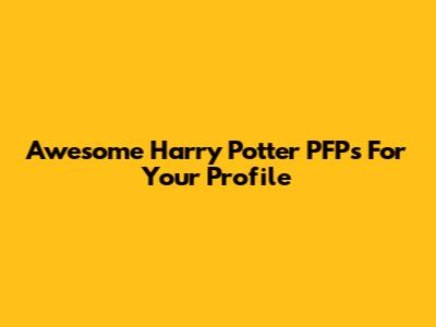 Awesome Harry Potter PFPs For Your Profile