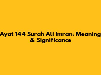 Ayat 144 Surah Ali Imran: Meaning & Significance