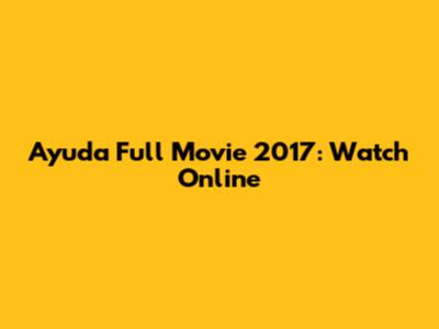 Ayuda Full Movie 2017: Watch Online