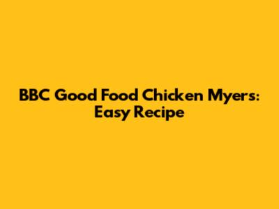 BBC Good Food Chicken Myers: Easy Recipe