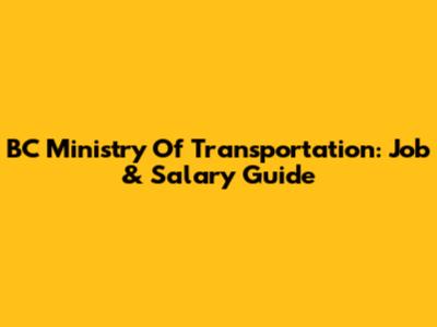 BC Ministry Of Transportation: Job & Salary Guide