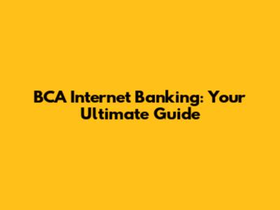 BCA Internet Banking: Your Ultimate Guide