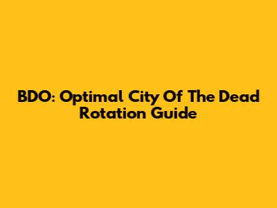 BDO: Optimal City Of The Dead Rotation Guide
