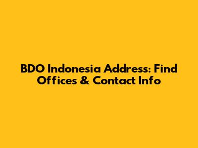BDO Indonesia Address: Find Offices & Contact Info