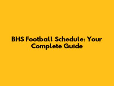 BHS Football Schedule: Your Complete Guide