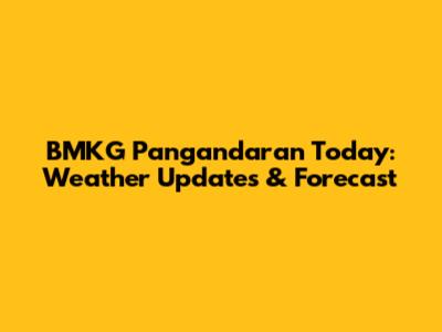 BMKG Pangandaran Today: Weather Updates & Forecast
