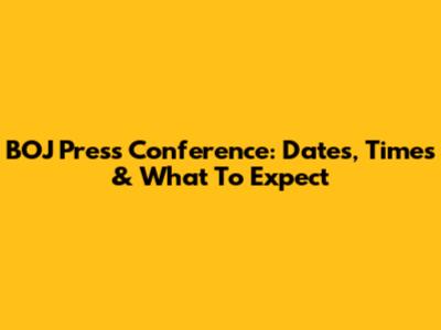 BOJ Press Conference: Dates, Times & What To Expect