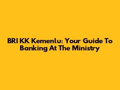 BRI KK Kemenlu: Your Guide To Banking At The Ministry