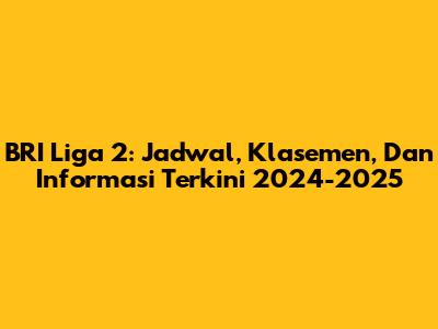 BRI Liga 2: Jadwal, Klasemen, Dan Informasi Terkini 2024-2025