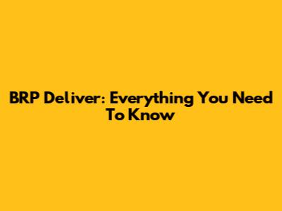 BRP Deliver: Everything You Need To Know