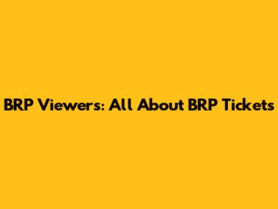 BRP Viewers: All About BRP Tickets