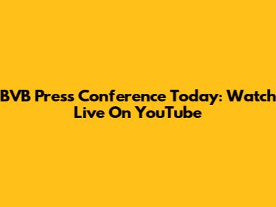 BVB Press Conference Today: Watch Live On YouTube