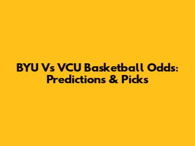 BYU Vs VCU Basketball Odds: Predictions & Picks