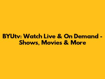 BYUtv: Watch Live & On Demand - Shows, Movies & More