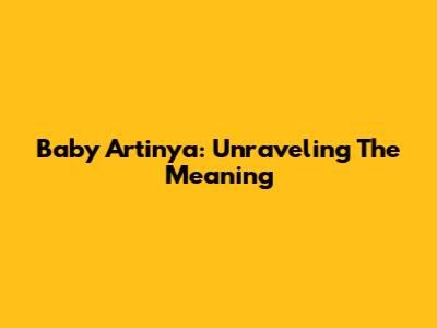 Baby Artinya: Unraveling The Meaning