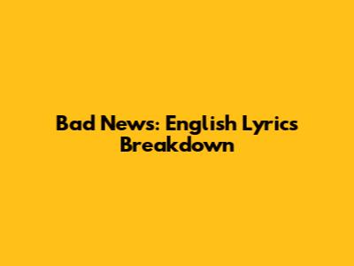 Bad News: English Lyrics Breakdown