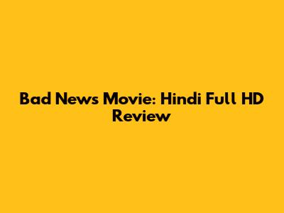 Bad News Movie: Hindi Full HD Review