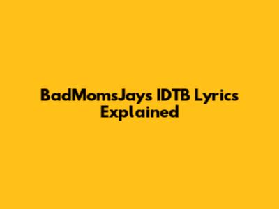 BadMomsJay's IDTB Lyrics Explained
