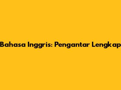 Bahasa Inggris: Pengantar Lengkap