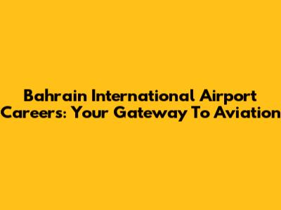 Bahrain International Airport Careers: Your Gateway To Aviation