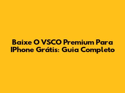 Baixe O VSCO Premium Para IPhone Grátis: Guia Completo