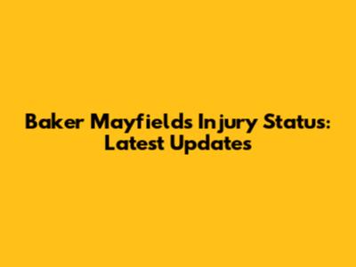 Baker Mayfield's Injury Status: Latest Updates