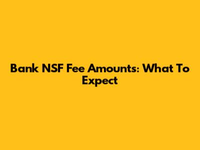 Bank NSF Fee Amounts: What To Expect