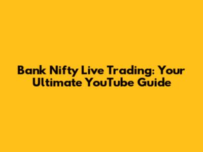 Bank Nifty Live Trading: Your Ultimate YouTube Guide