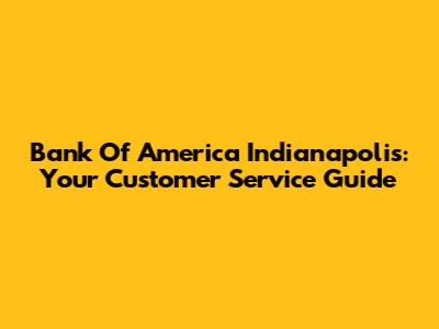 Bank Of America Indianapolis: Your Customer Service Guide