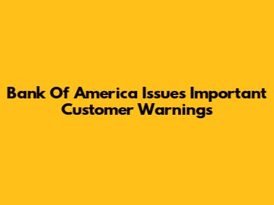 Bank Of America Issues Important Customer Warnings