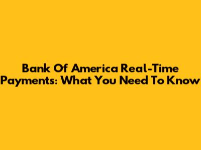Bank Of America Real-Time Payments: What You Need To Know