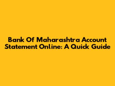 Bank Of Maharashtra Account Statement Online: A Quick Guide
