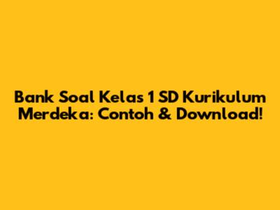 Bank Soal Kelas 1 SD Kurikulum Merdeka: Contoh & Download!