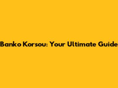 Banko Korsou: Your Ultimate Guide