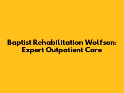 Baptist Rehabilitation Wolfson: Expert Outpatient Care