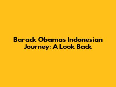 Barack Obama's Indonesian Journey: A Look Back