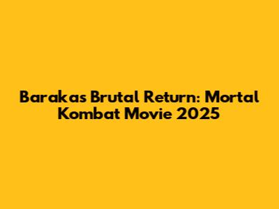 Baraka's Brutal Return: Mortal Kombat Movie 2025