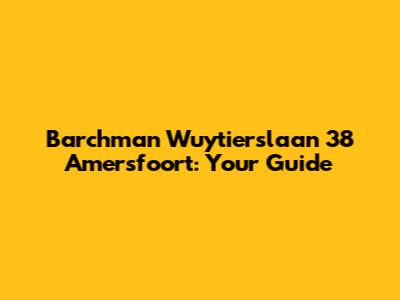 Barchman Wuytierslaan 38 Amersfoort: Your Guide