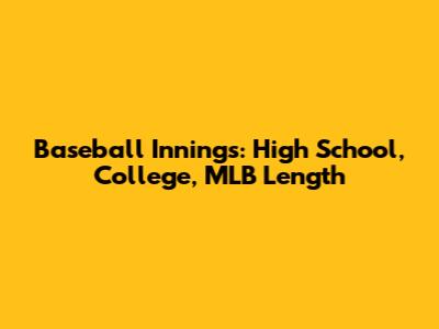 Baseball Innings: High School, College, MLB Length