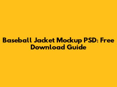 Baseball Jacket Mockup PSD: Free Download Guide