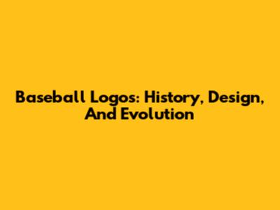 Baseball Logos: History, Design, And Evolution