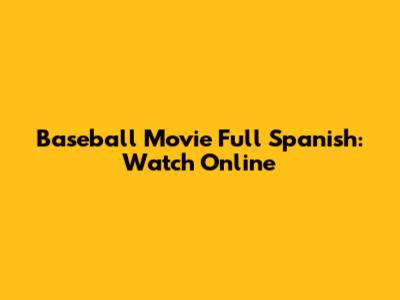 Baseball Movie Full Spanish: Watch Online