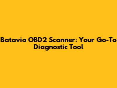 Batavia OBD2 Scanner: Your Go-To Diagnostic Tool