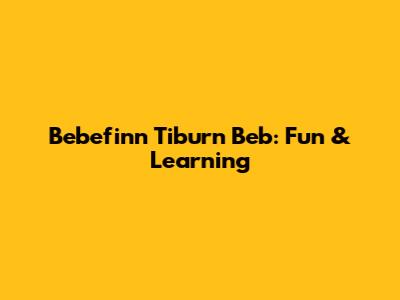 Bebefinn Tiburn Beb: Fun & Learning