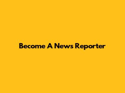Become A News Reporter