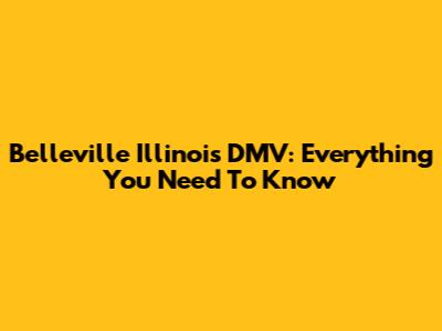 Belleville Illinois DMV: Everything You Need To Know