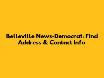 Belleville News-Democrat: Find Address & Contact Info
