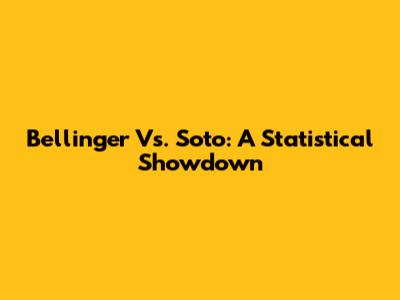 Bellinger Vs. Soto: A Statistical Showdown